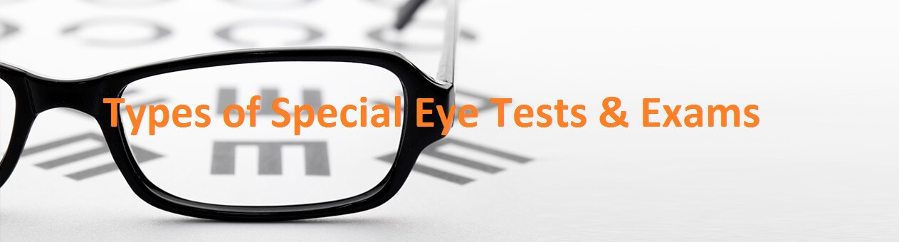 General Ophthalmology Eye Care – Types of Special Eye Tests & Exams